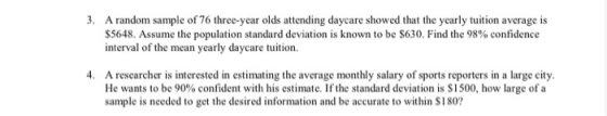 3. A random sample of 76 three-year olds attending daycare showed that the yearly tuition average is $5648. Assume the popula