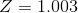 Z = 1.003