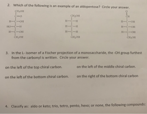 C=O 2. Which of the following is an example of an aldopentose? Circle your answer. СН,ОН CH,он CH н-с-он H-6-H H-C-OH HO-C-H.
