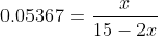 0.05367= \frac{x}{15-2x}