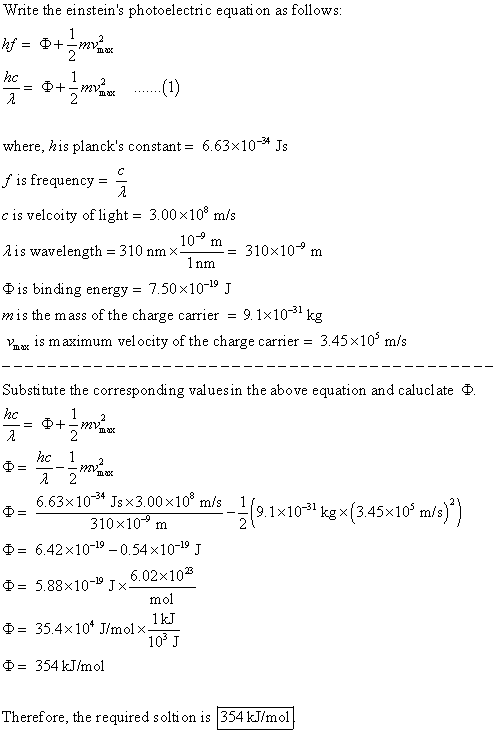 Write the einsteins photoelectric equation as follows: hf = 0+ž meni where, his plancks constant = 6.63x10-24 Js f is frequ