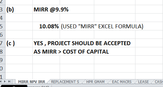 3 (b) MIRR @9.9% 10.08% (USED MIRR EXCEL FORMULA) (c) YES, PROJECT SHOULD BE ACCEPTED AS MIRR > COST OF CAPITAL MIRR NPV IR