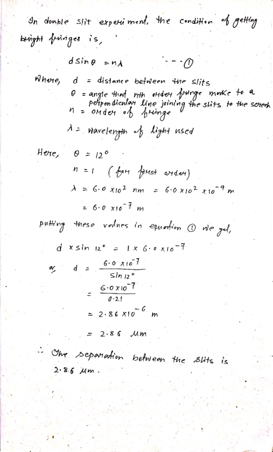 In donble Slit erpeHi ment, pespendienlan line jsining tne slits te the soterh Here, θ=12° 1 x 6.ox10 x s in 2。.: Sin 12° 6.