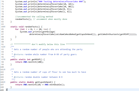 System.out.println(### Testing determineLeftoverCake ###); System.out.println(determineLeftoverCake (10, 10)); System.out.p