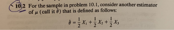 10.2 For the sample in problem 10.1, consider another estimator of u (call it ê) that is defined as follows: