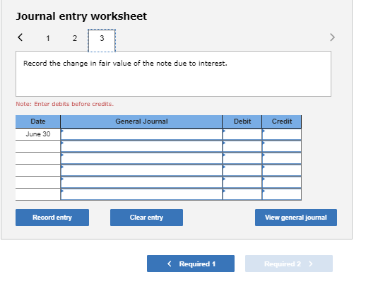 Journal entry worksheet < 1 2 Record the change in fair value of the note due to interest. Note: Enter debits before credits