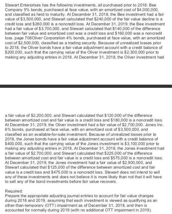 Stewart Enterprises has the following investments, all purchased prior to 2018: Bee Company 5% bonds, purchased at face value