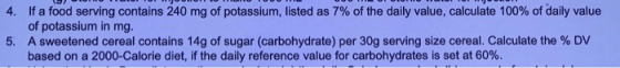 4. If a food serving contains 240 mg of potassium, listed as 7% of the daily value, calculate 100% of daily value of potassiu