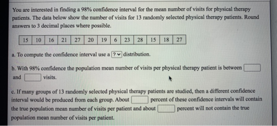You are interested in finding a 98% confidence interval for the mean number of visits for physical therapy patients. The data