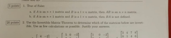5 points 1. True of False: a. if A is an n x1 matrix and B is a 1 xn matrix, then AB is an n xn matrix. b. if A is an n x1 ma