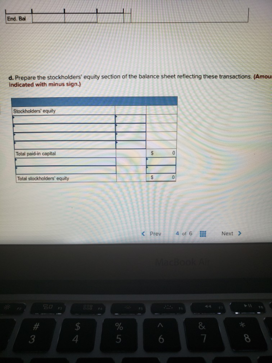 End. Bal d. Prepare the stockholders equity section of the balance sheet reflecting these transactions. (Amou indicated with