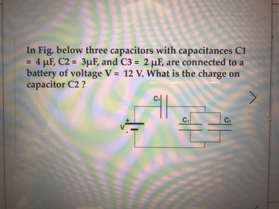 In Fig. below three capacitors with capacitances C1 4 μΕ C2-3LLE, and C3: 2 μΕ are connected to a battery of voltage V 12 V.