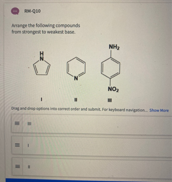 RM-Q10 Arrange the following compounds from strongest to weakest base. NH2 IZ N NO2 - III Drag and drop options into correct