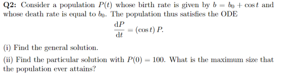 Q2: Consider a population P(t) whose birth rate is given by b = bo + cost and whose death rate is equal to bo. The population