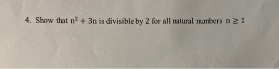 4. Show that n2 + 3n is divisible by 2 for all natural numbers n 21