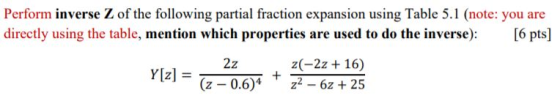 Perform inverse Z of the following partial fraction expansion using Table 5.1 (note: you are directly using the table, mentio