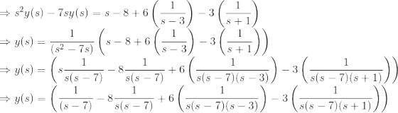 \\ \Rightarrow s^2y(s) - 7sy(s) = s - 8 + 6\left ( \frac{1}{s-3} \right ) - 3\left ( \frac{1}{s+1} \right ) \\ \Rightarrow y(s) = \frac{1}{(s^2 - 7s)} \left (s - 8 + 6\left ( \frac{1}{s-3} \right ) - 3\left ( \frac{1}{s+1} \right ) \right )\\ \Rightarrow y(s) = \left (s\frac{1}{s(s - 7)} - 8\frac{1}{s(s - 7)} + 6\left ( \frac{1}{s(s - 7)(s-3)} \right ) - 3\left ( \frac{1}{s(s - 7)(s+1)} \right ) \right )\\ \Rightarrow y(s) = \left (\frac{1}{(s - 7)} - 8\frac{1}{s(s - 7)} + 6\left ( \frac{1}{s(s - 7)(s-3)} \right ) - 3\left ( \frac{1}{s(s - 7)(s+1)} \right ) \right )\\