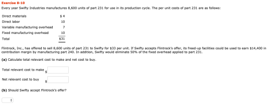 Exercise 8-10 Every year Swifty Industries manufactures 8,600 units of part 231 for use in its production cycle. The per unit