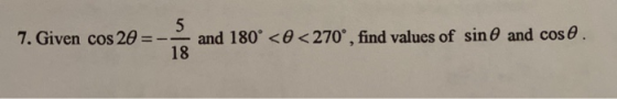 7. Given cos 20 = --and 180° <0 < 270°, find values of sino and cose.