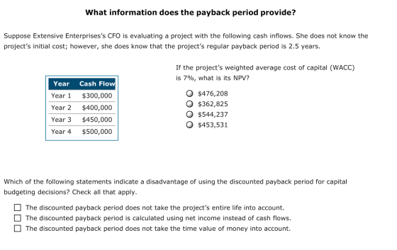 What information does the payback period provide? Suppose Extensive Enterprisess CFO is evaluating a project with the follow