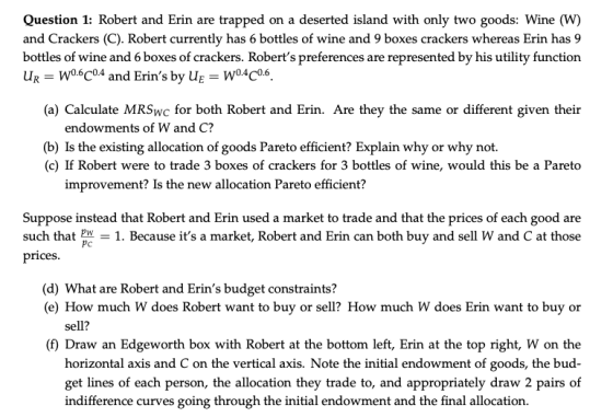 Question 1: Robert and Erin are trapped on a deserted island with only two goods: Wine (W) and Crackers (C). Robert currently