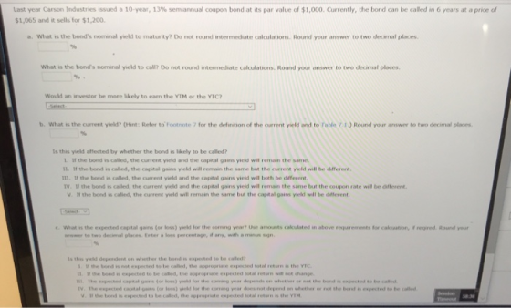 Last year Carson Industnes issued a 10-year, 13% semiannual coupon bond at its par value of $1,000. Currently, the bond can b