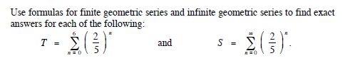 Use formulas for finite geometric series and infinite geometric series to find exact answers for each of the following: т S 6