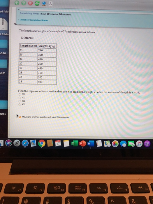 ed folde Remaining Time: 1 hour, 59 minutes, 08 seconds Question Completion Status: The length and weights of a sample of 7 s