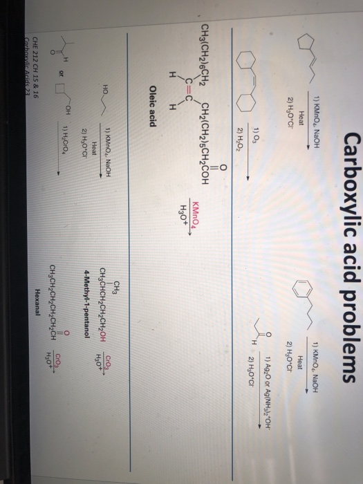 Carboxylic acid problems 1) KMnO4, NaOH 1) KMnO4. NaOH Heat 2) H30 Cr Heat 2) H2O*cr 1) Ag20 or Ag(NH3)2*OH 1) Og 2) H,02 H2)