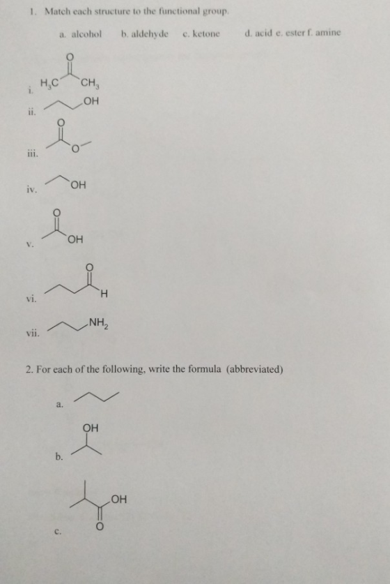1. Match each structure to the functional group a alcohol b. aldehyde c. ketone d. acid e. esterf. amine HC CH, OH ii. iii. О