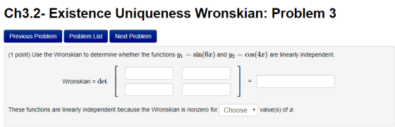Ch3.2- Existence Uniqueness Wronskian: Problem 3 Previous Problem Problem List Next Problem (1 point) Use the Wronskian to de
