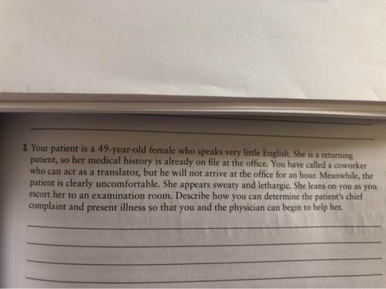 3. Your patient is a 49-year-old female who speaks very little English. She is a returning patient, so her medical history is