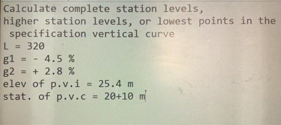 Calculate complete station levels, higher station levels, or lowest points in the specification vertical curve L = 320 = - 4.