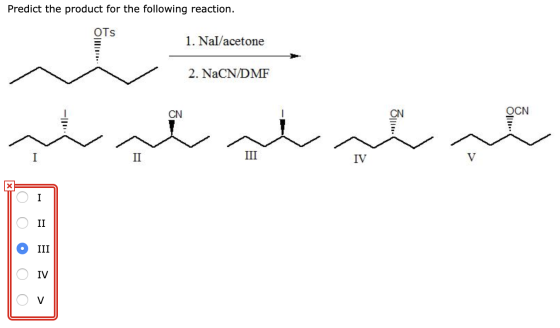 Predict the product for the following reaction. OTS 1. Nal/acetone 2 - 2. NaCN/DMF OCN س رير ملي رٹہ سٹہ O 0 0 O O