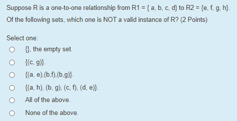 Suppose R is a one-to-one relationship from R1 = { a, b, c, d; to R2 = {e, f, g, h} of the following sets, which one is NOT a