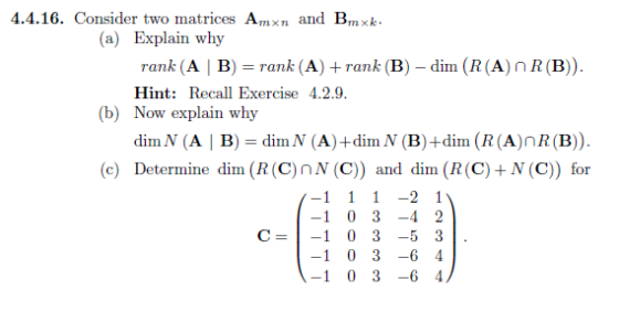 4.4.16. Consider two matrices Ayxn and Bmxk. (a) Explain why rank (A | B) = rank (A) +rank (B) - dim (R(A) R(B)). Hint: Recal