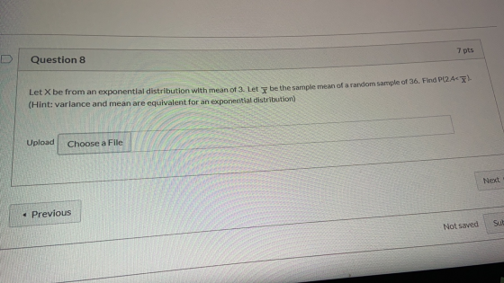 7 pts Question 8 ). Let X be from an exponential distribution with mean of 3. Let – be the sample mean of a random sample npl