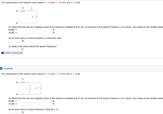 The components in this network have values R = 2.8 k 2, L = 50 mH, and C = 16 UF. RL Wm (a) Determine the real and imaginary