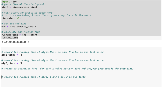 import time # get a time at the start point start = time.process_time() # your algorithm should be added here # in this case