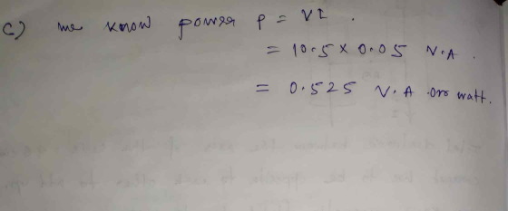 6) me know power p=vt. =1005x 0.05 NA = 0.525 V.A or watt.