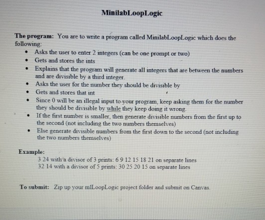 MinilabLoopLogic The program: You are to write a program called MinilabLoopLogic which does the following Asks the user to en
