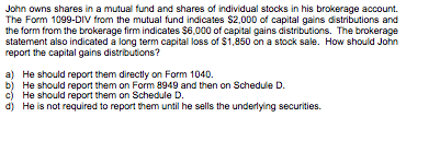 John owns shares in a mutual fund and shares of individual stocks in his brokerage account. The Form 1099-DIV from the mutual