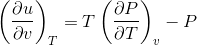 \left ( \frac{\partial u}{\partial v} \right )_{T}=T\left ( \frac{\partial P}{\partial T} \right )_{v}-P