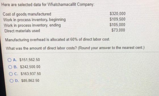 Here are selected data for Whatchamacallit Company: Cost of goods manufactured $320,000 Work in process inventory, beginning
