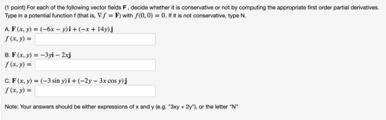 (1 point) For each of the following vector fields F, decide whether it is conservative or not by computing the appropriate fi