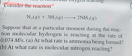Consider the reaction N2(g) +3H2(g) 2NH3(g) Suppose that at a particular moment during the reac- tion molecular hydrogen is r