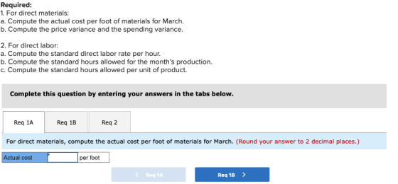 Required: 1. For direct materials: a. Compute the actual cost per foot of materials for March. b. Compute the price variance