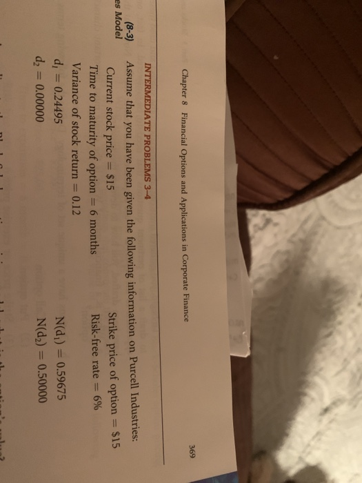 369 Chapter 8 Financial Options and Applications in Corporate Finance es Model INTERMEDIATE PROBLEMS 3-4 Assume that you have