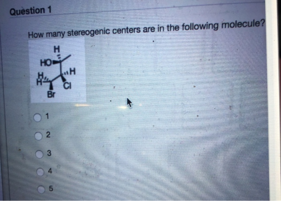 Question 1 How many stereogenic centers are in the following molecule? O O O O O