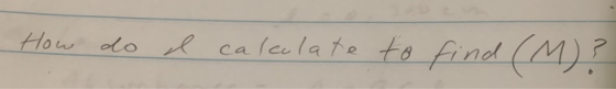 How do I calculate to find (M)?
